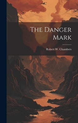The Danger Mark by Robert W. Chambers