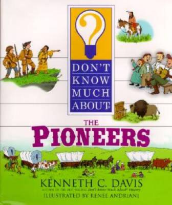 Dont Know Much About the Pioneers - Hardcover By Davis, Kenneth C - VERY GOOD
