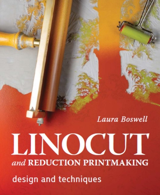 Linocut and Reduction Printmaking by Laura Boswell (Hardback Book)