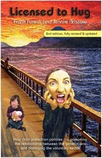 Licensed to Hug : How Child Protection Policies Are Poisoning the
