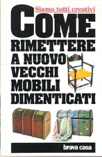 MANUALE COME RIMETTERE A NUOVO VECCHI MOBILI DIMENTICATI -Suppl. Brava Casa