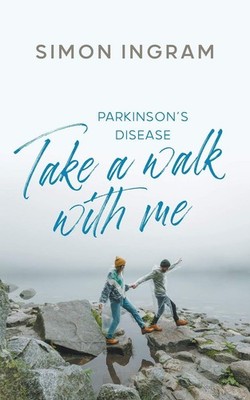 Take a Walk With Me: Parkinson�s Disease by Ingram