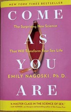 Come as You Are: The Surprising New Science that Will Transform Your Sex Lif...
