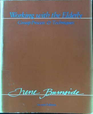 Working With the Elderly: Group Process and Techniques; Burnside, Irene Mortenso