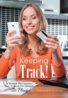 Keeping Track! A Monthly Bill Organizer Sure To Keep Everything in (Taschenbuch)