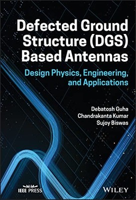 Defected Ground Structure (DGS) Based Antennas: Design Physics, Engineering, an
