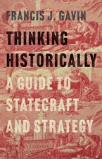 Thinking Historically: A Guide To Statecraft And Strategy