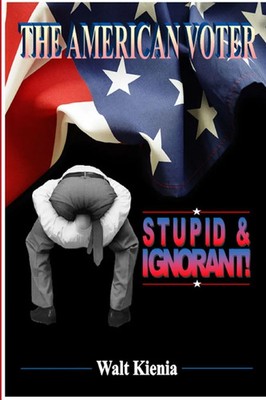 The American Voter | Stupid and Ignorant | Walt Kienia | Taschenbuch | Englisch