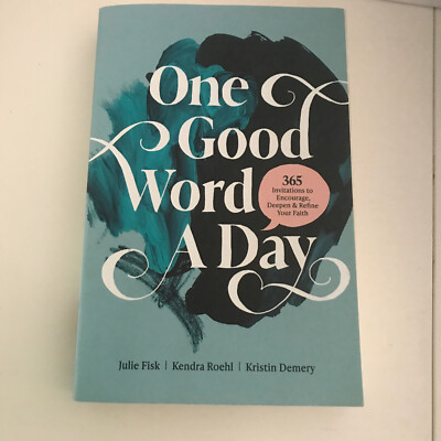 One Good Word a Day : 365 Invitations to Encourage, Deepen, and Refine Your...