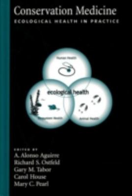 Conservation Medicine : Ecological Health in Practice, Hardcover by Aguirre, ...