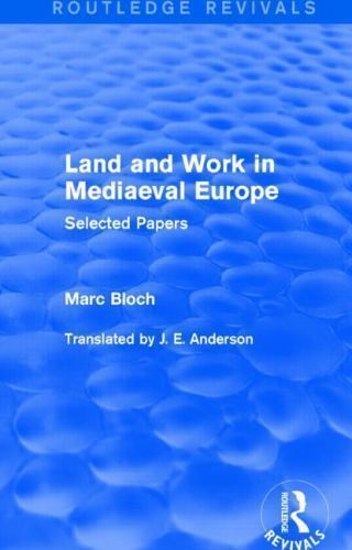Marc Routledge Routledge Revivals: Selected Works of Marc Bloch Ser.: Land and Work in ...