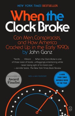 When the Clock Broke: Con Men, Conspiracists, and How America Cracked Up in ...