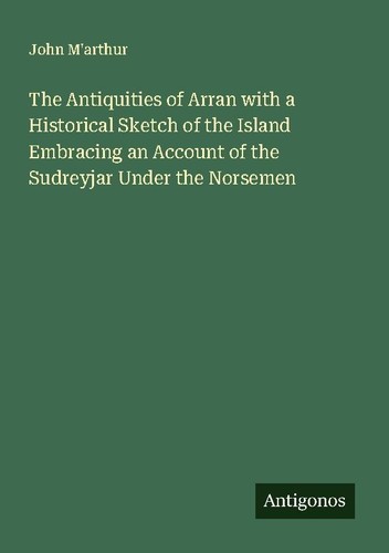 The Antiquities of Arran with a Historical Sketch of the Island Embracing an Acc - Bild 4 von 5