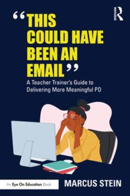 This Could Have Been an Email: A Teacher Trainer's Guide to Delivering More: New
