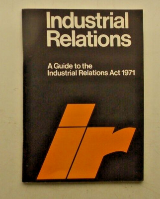 Industrial Relations Dept of Employment guide to Industrial Relations Act 1971