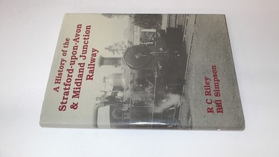 			The History of the Stratford-upon-Avon and Midland Junction Railw		