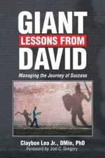 Giant Lessons from David : Managing the Journey of Success, Hardcover by Lea,...