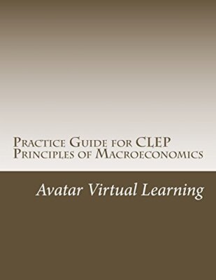 Practice Guide for CLEP Principles of Macroeconomics: Volume 6 (Practice Guid-,