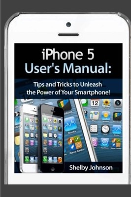 iPhone 5 (5C & 5S) User's Manual: T..., Johnson, Shelby
