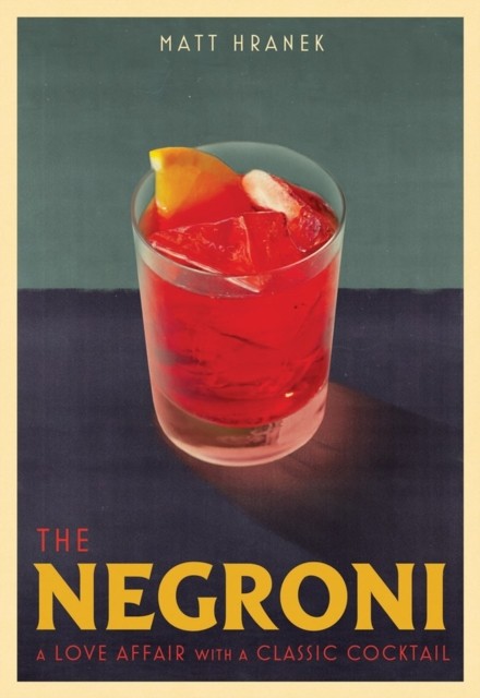 The Negroni: A Love Affair with a Classic Cocktail by Matt Hranek NEW - Image 5
