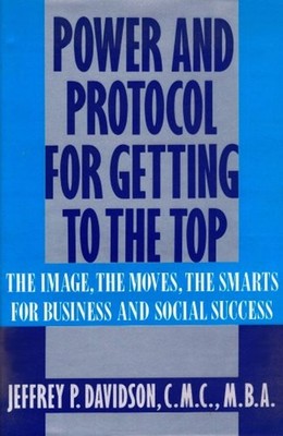 Power and Protocol for Getting to the Top : The Image, the Moves,