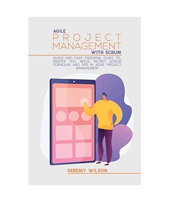 Agile Project Management With Scrum: Quick And Easy Essential Guide To, Master Y