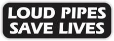 Loud Pipes Save Lives Sticker Decal