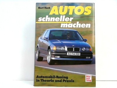 Autos schneller machen. Automobiltuning in Theorie und Praxis Hack, Gert: