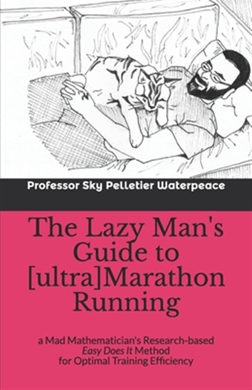The Lazy Man's Guide to [ultra]Marathon Running: a Mad Mathematician's Resear...