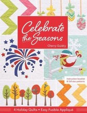 Celebrate the Seasons: 4 Holiday Quilts • Easy Fusible Appliqué by Guidry, Cher