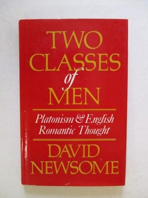 Newsome, David: TWO CLASSES OF MEN: PLATONISM AND ENGLISH ROMANTIC THOUGHT 1974