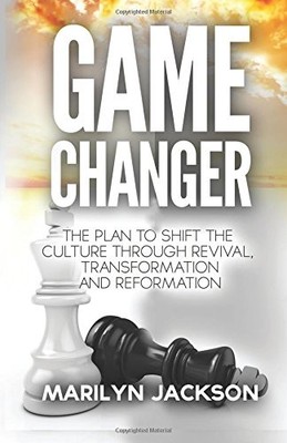 GAME CHANGER: THE PLAN TO SHIFT THE CULTURE THROUGH By Marilyn Jackson BRAND NEW