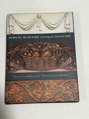 SAMUEL MCINTIRE: CARVING AN AMERICAN STYLE By Dean T. Lahikainen - Hardcover