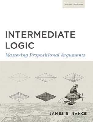 Intermediate Logic (Student Edition): Mastering Propositional Arguments by Press