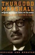 Thurgood Marshall: Warrior at the Bar, Rebel on the Bench