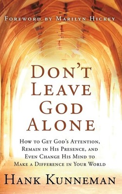 Don't Leave God Alone: How To Get God's Attention, Remain In...