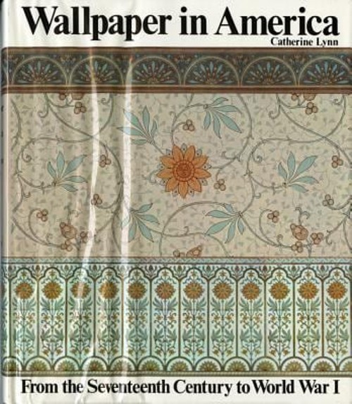 Wallpaper in America : From the Seventeenth Century to World War