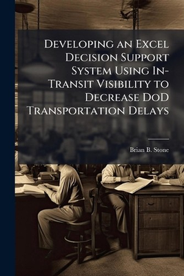 #ad Developing an Excel Decision Support System Using In Transit Visibility to Decre AU $39.74