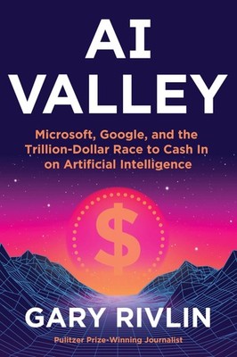 AI Valley: Microsoft, Google, and the Trillion-Dollar Race to Cash In on Art...