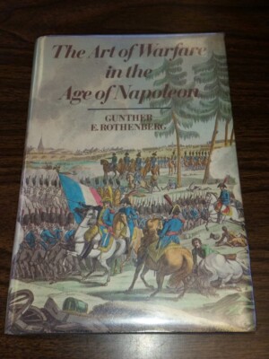 THE ART OF WARFARE IN THE AGE OF NAPOLEON GUNTHER E. ROTHENBERG HARDBACK (BOX23)