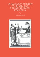 La Naissance Du Droit Et Le Notariat à Travers Les âGes Et Au Delà Gicquiaux