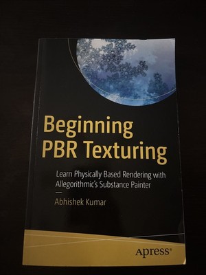 Beginning PBR Texturing : Learn Physically Based Rendering with Allegorithmic's