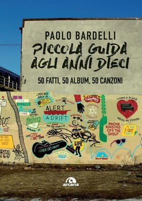 Kleiner Reiseführer zu den 10er Jahren. 50 Fakten, 50 Alben, 50 Lieder - Bardelli Paolo