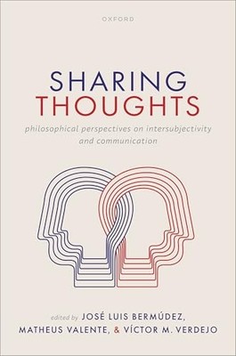 Sharing Thoughts: Philosophical Perspectives on Intersubjectivity and Communica