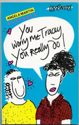 You Worry Me Tracey, You Really Do! By Angela Martin