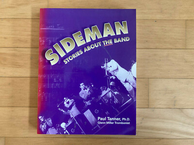 Sideman : Stories About The Band Paul Tanner, Ph.D. Glenn Miller Trombonist