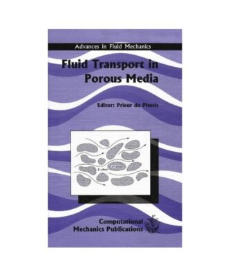 Fluid Transport in Porous Media (Advances in Fluid Mechanics, Band 13)