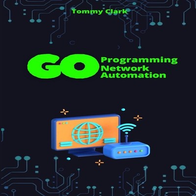 Network Automation with Go Automate Network Operations and Build