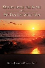 Sisters from the Start and My Pen Lay Still Not by PhD Sylvia Johnson-Cooper (En
