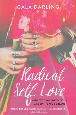 Radical Self Love: A Guide to Loving Yourself and Living Your Dream - Gala Darli